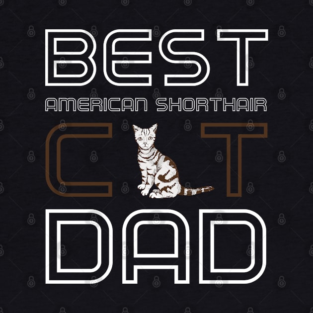 Best American Shorthair Cat Dad by AmazighmanDesigns